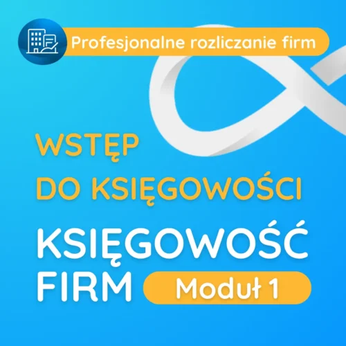 Ksiegowość firm Moduł 1 - - kompleksowe szkolenia biznesowe dla przedsiębiorców.
